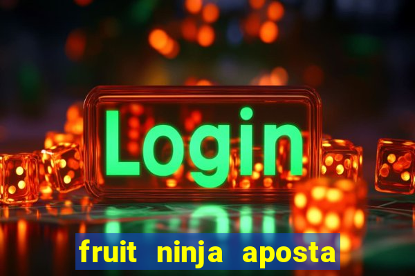 fruit ninja aposta 1 real